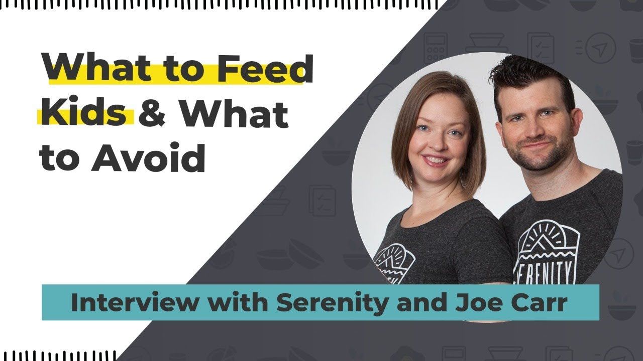 What to Feed Kids and What to Avoid – Interview with Serenity and Joe Carr